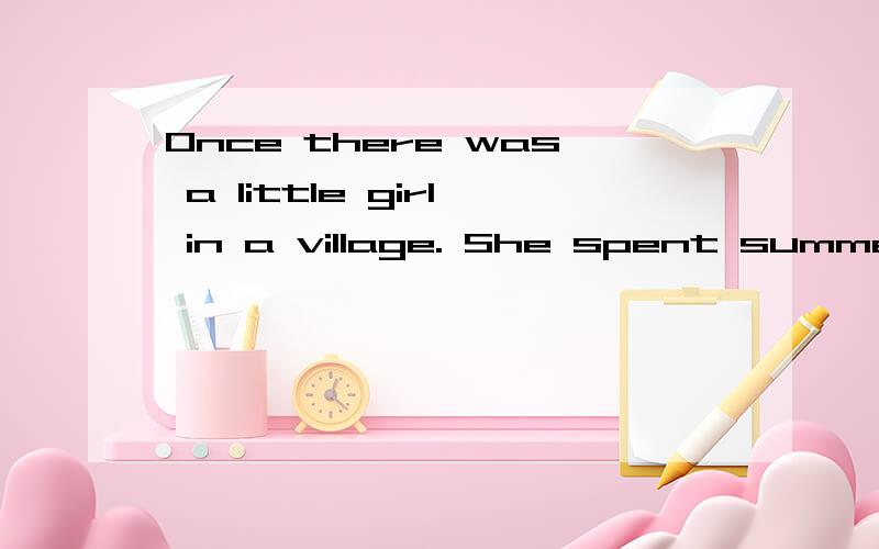 Once there was a little girl in a village. She spent summers