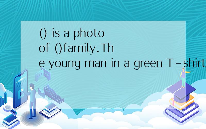 () is a photo of ()family.The young man in a green T-shirtmi
