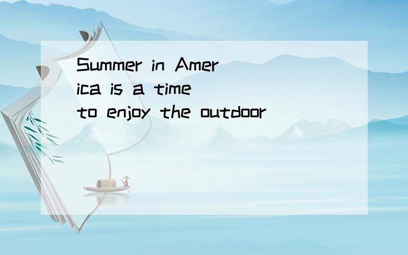 Summer in America is a time to enjoy the outdoor