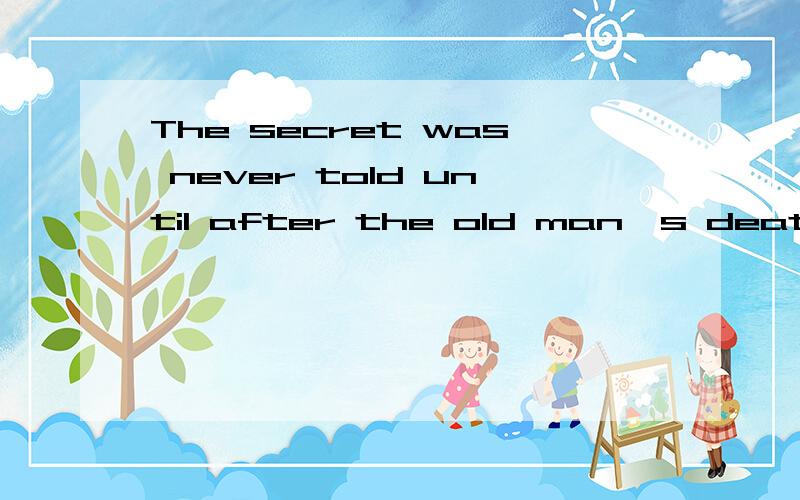 The secret was never told until after the old man's death
