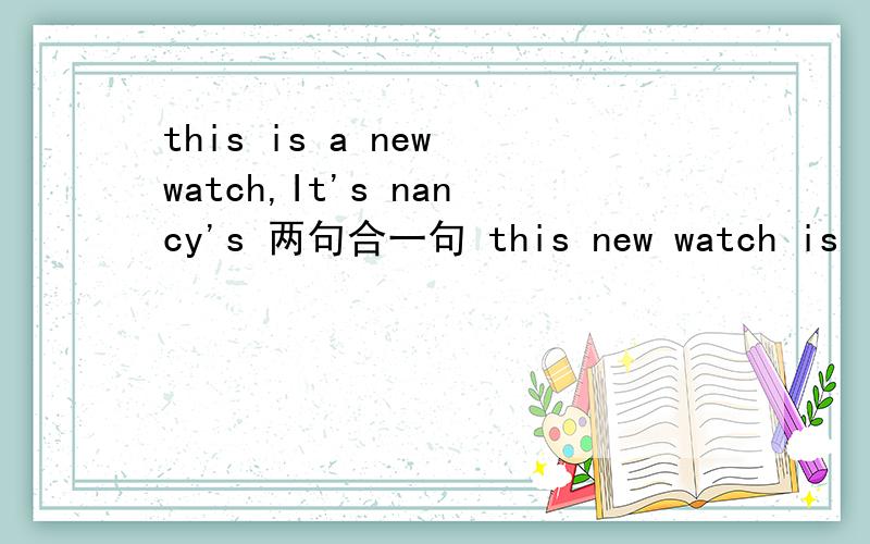 this is a new watch,It's nancy's 两句合一句 this new watch is