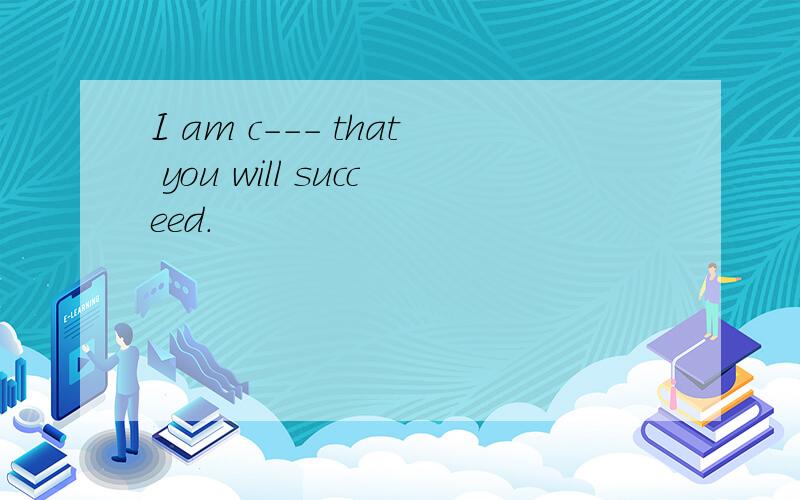I am c--- that you will succeed.