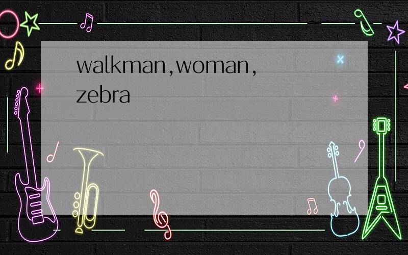 walkman,woman,zebra