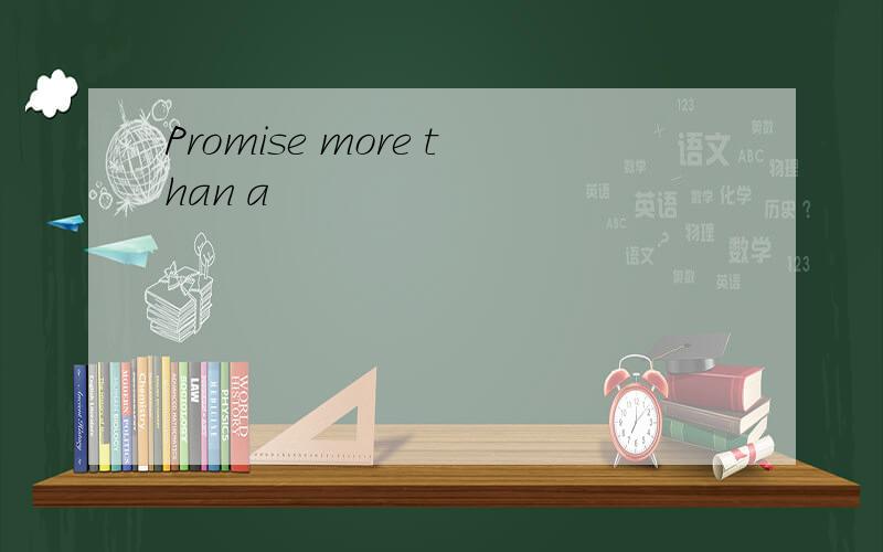 Promise more than a