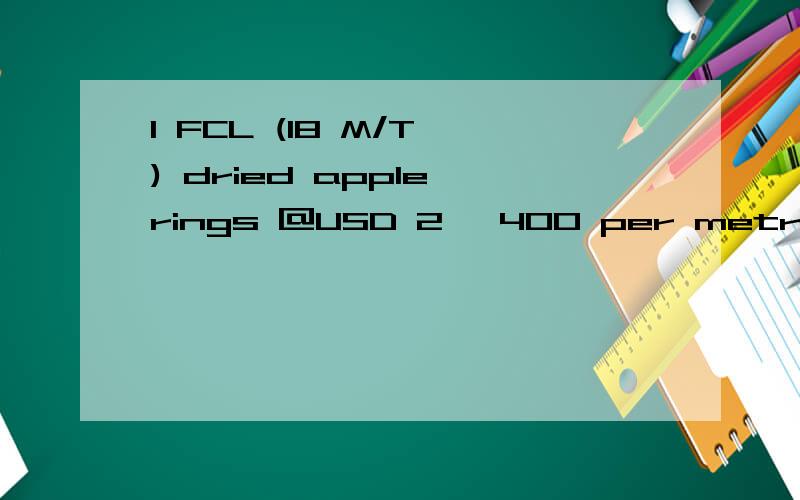 1 FCL (18 M/T ) dried apple rings @USD 2 ,400 per metric ton