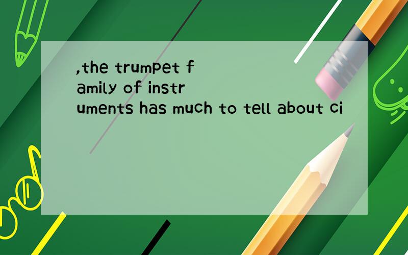 ,the trumpet family of instruments has much to tell about ci