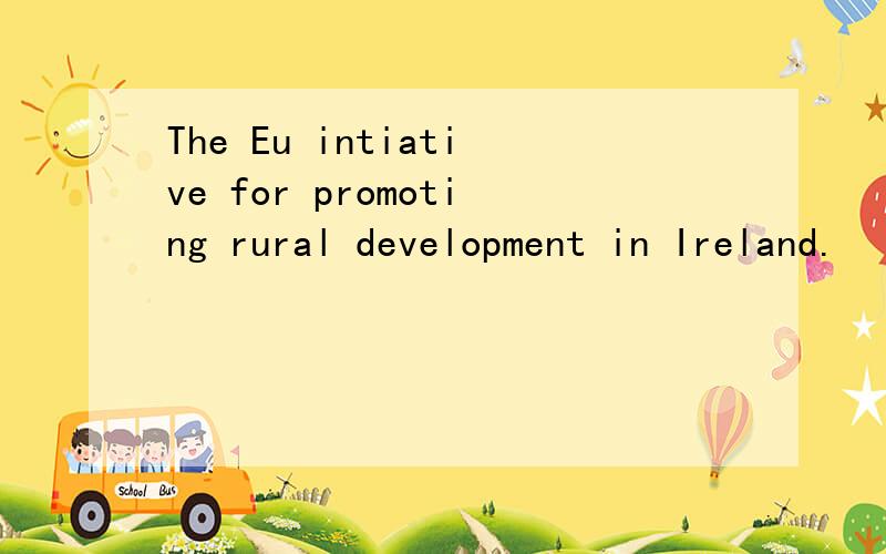 The Eu intiative for promoting rural development in Ireland.