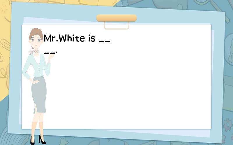 Mr.White is ____.
