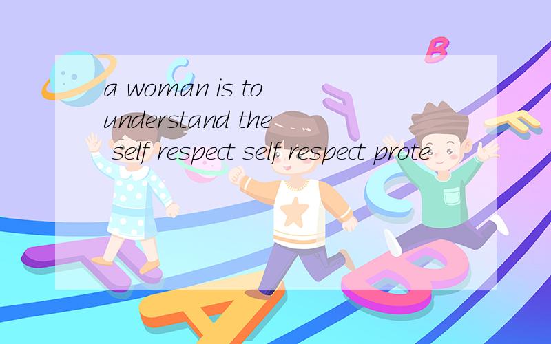 a woman is to understand the self respect self respect prote