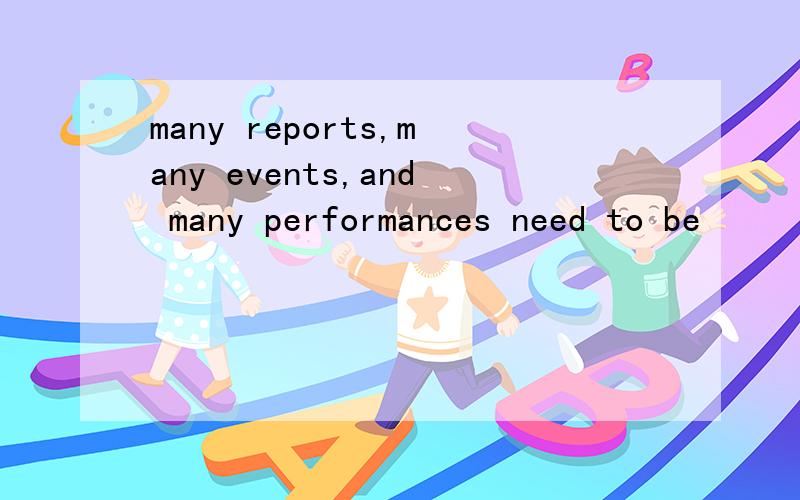 many reports,many events,and many performances need to be