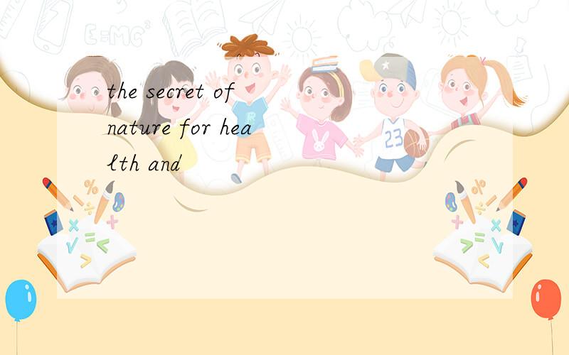 the secret of nature for health and
