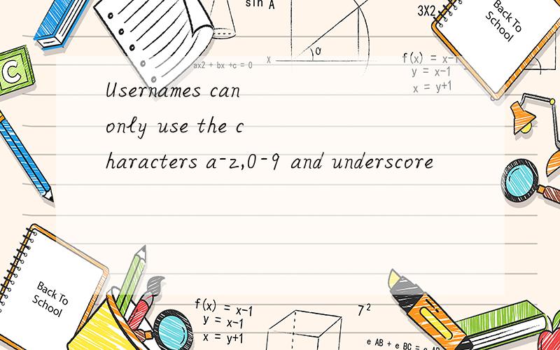 Usernames can only use the characters a-z,0-9 and underscore