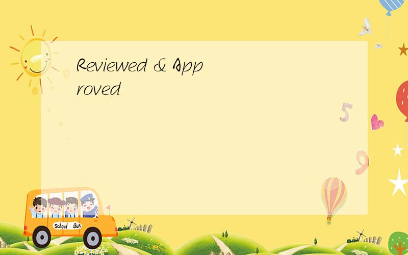 Reviewed & Approved