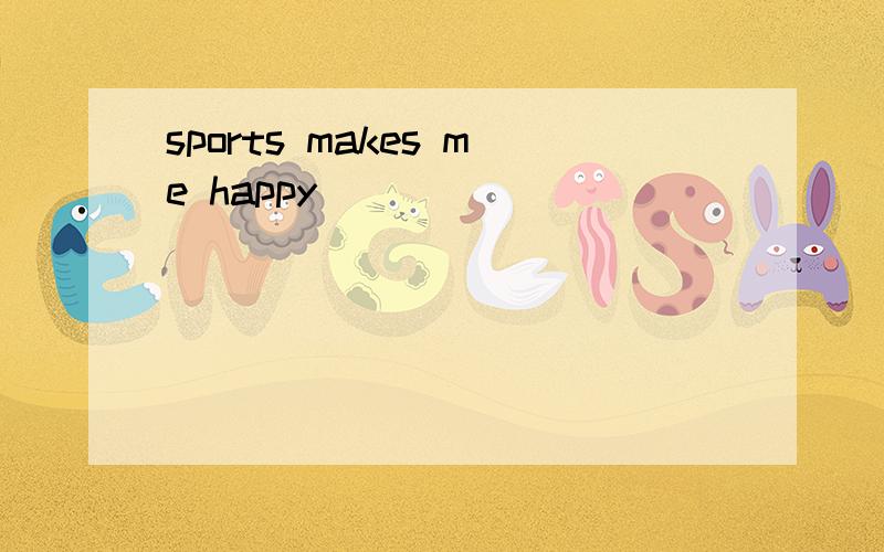 sports makes me happy