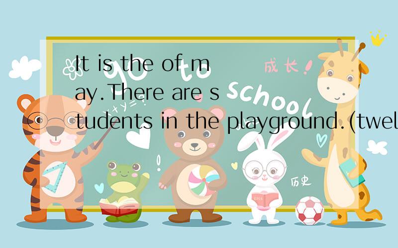 It is the of may.There are students in the playground.(twelv